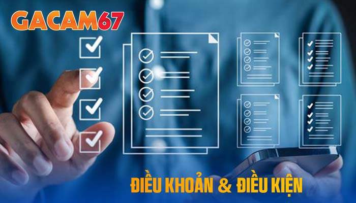 Điều khoản và điều kiện tham gia nhà cái GACAM67